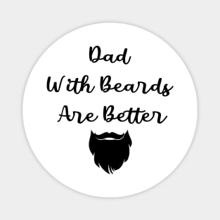 Dad With Beards Are Better Magnet